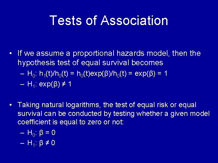 Tests of Association • If we assume a proportional hazards model, then the hypothesis Tests of Association • If we assume a proportional hazards model, then the hypothesis