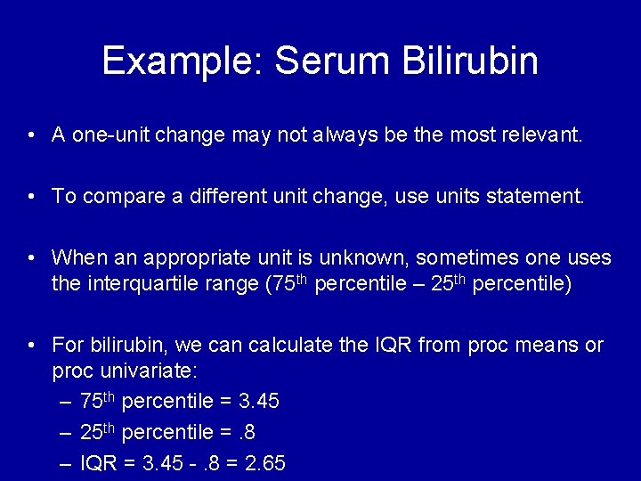 Example: Serum Bilirubin • A one-unit change may not always be the most relevant. Example: Serum Bilirubin • A one-unit change may not always be the most relevant.