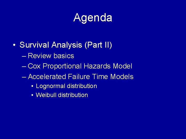 Agenda • Survival Analysis (Part II) – Review basics – Cox Proportional Hazards Model Agenda • Survival Analysis (Part II) – Review basics – Cox Proportional Hazards Model