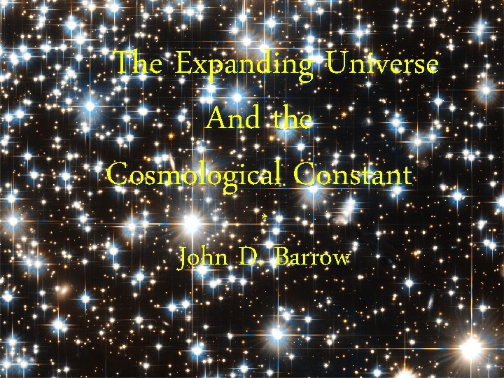 The Expanding Universe And the Cosmological Constant * John D. Barrow 