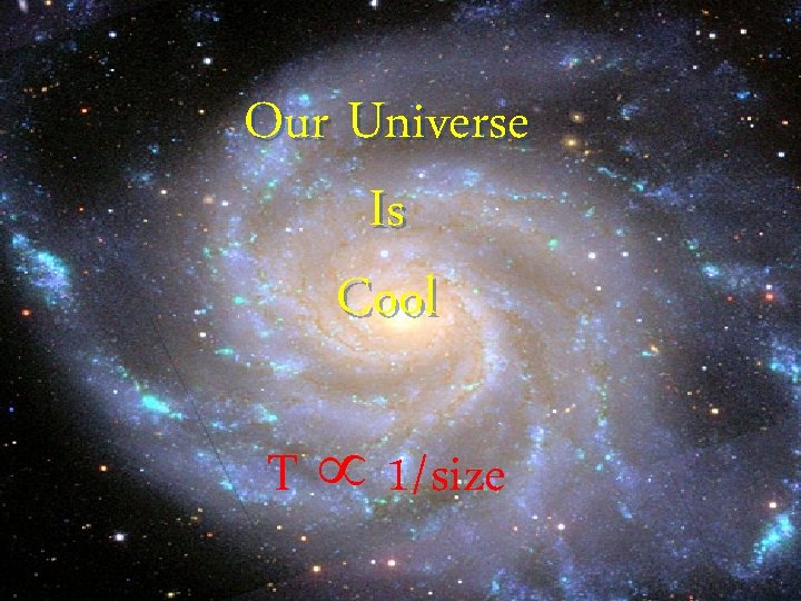 Our Universe Is Cool T 1/size 