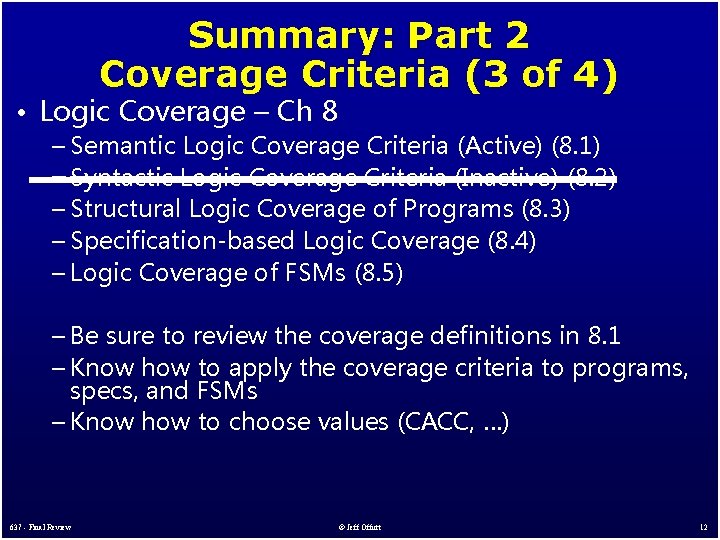 Summary: Part 2 Coverage Criteria (3 of 4) • Logic Coverage – Ch 8