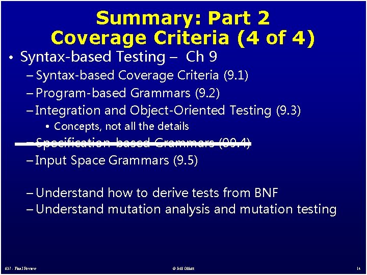 Summary: Part 2 Coverage Criteria (4 of 4) • Syntax-based Testing – Ch 9
