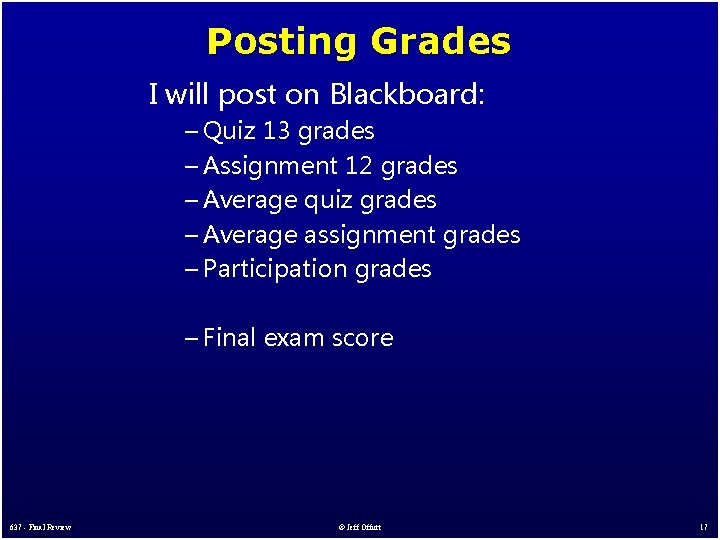 Posting Grades I will post on Blackboard: – Quiz 13 grades – Assignment 12