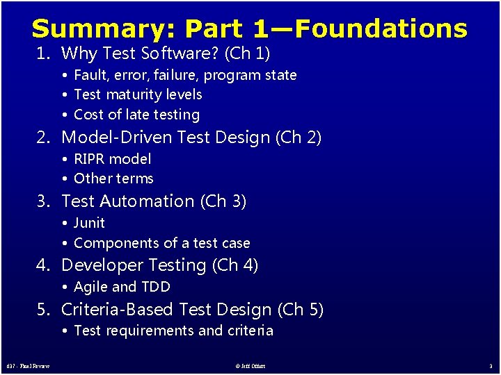 Summary: Part 1—Foundations 1. Why Test Software? (Ch 1) • Fault, error, failure, program