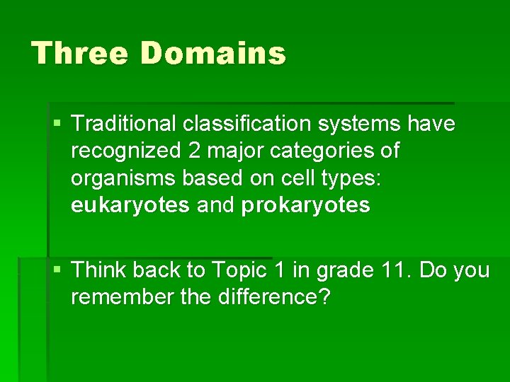 Three Domains § Traditional classification systems have recognized 2 major categories of organisms based