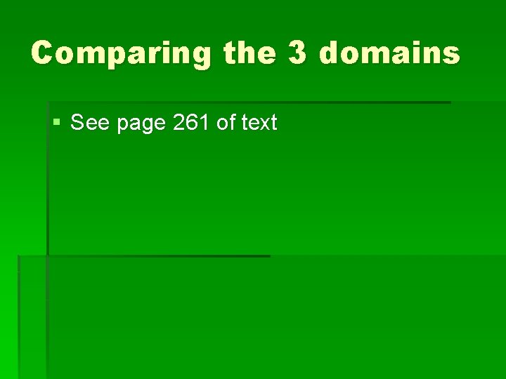 Comparing the 3 domains § See page 261 of text 