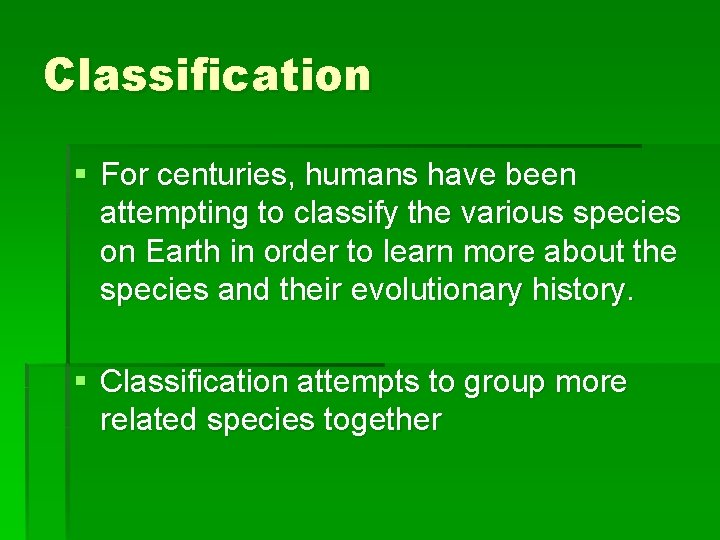 Classification § For centuries, humans have been attempting to classify the various species on