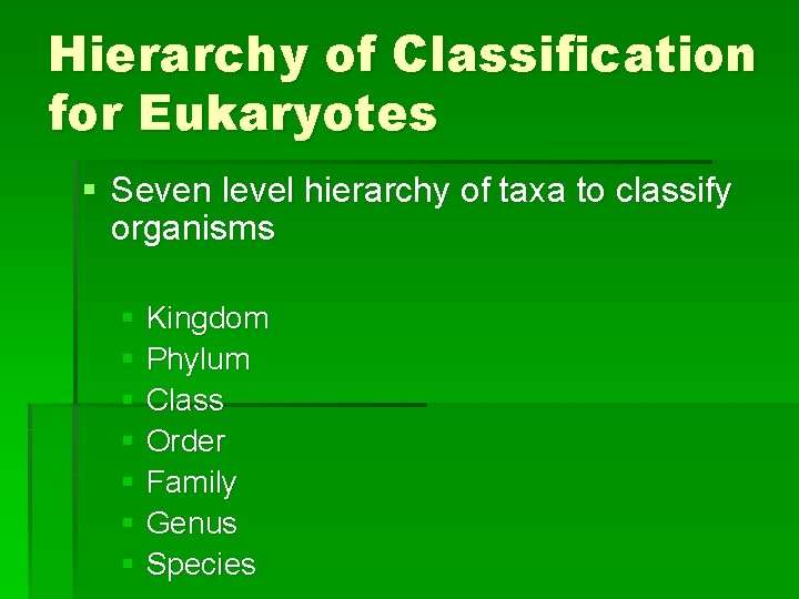 Hierarchy of Classification for Eukaryotes § Seven level hierarchy of taxa to classify organisms