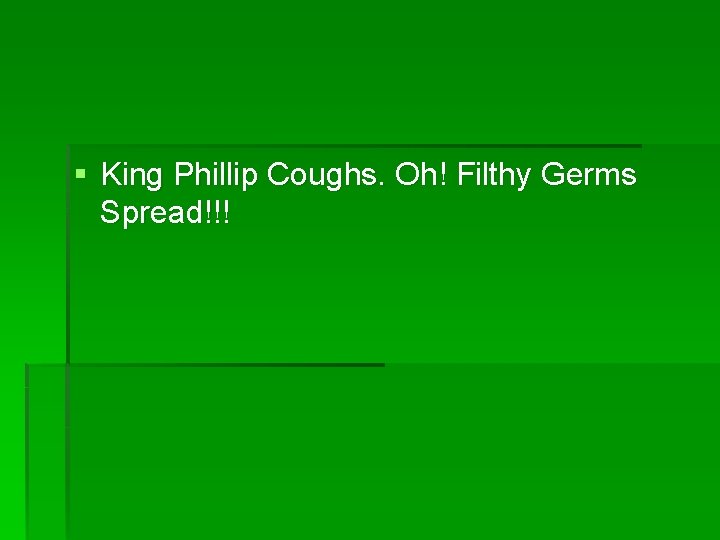 § King Phillip Coughs. Oh! Filthy Germs Spread!!! 