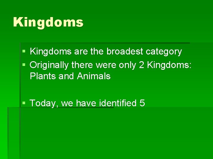 Kingdoms § Kingdoms are the broadest category § Originally there were only 2 Kingdoms: