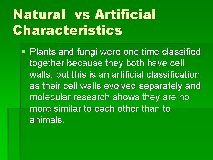 Natural vs Artificial Characteristics § Plants and fungi were one time classified together because