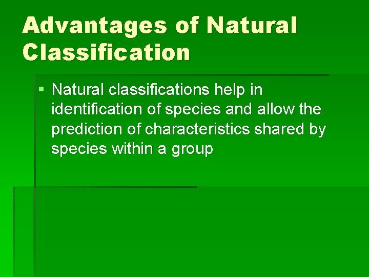 Advantages of Natural Classification § Natural classifications help in identification of species and allow