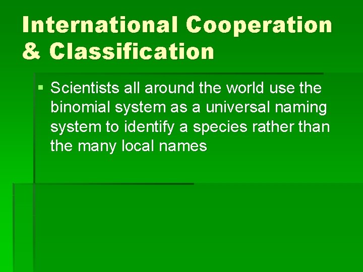 International Cooperation & Classification § Scientists all around the world use the binomial system