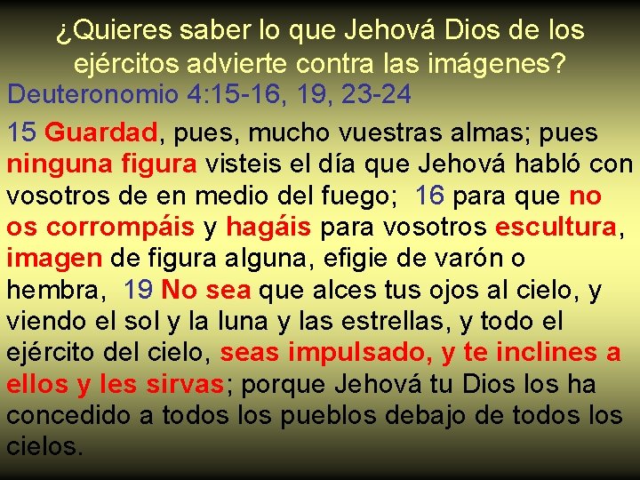 ¿Quieres saber lo que Jehová Dios de los ejércitos advierte contra las imágenes? Deuteronomio