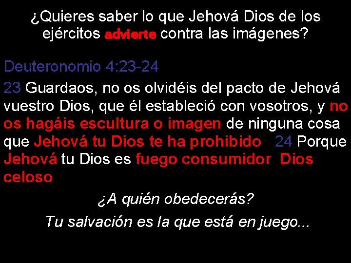 ¿Quieres saber lo que Jehová Dios de los ejércitos advierte contra las imágenes? Deuteronomio