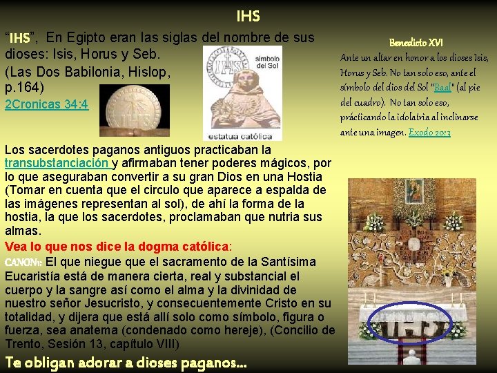 IHS “IHS”, En Egipto eran las siglas del nombre de sus dioses: Isis, Horus