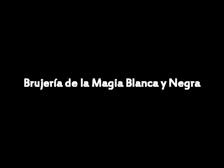 Brujería de la Magia Blanca y Negra 