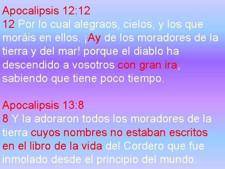 Apocalipsis 12: 12 12 Por lo cual alegraos, cielos, y los que moráis en