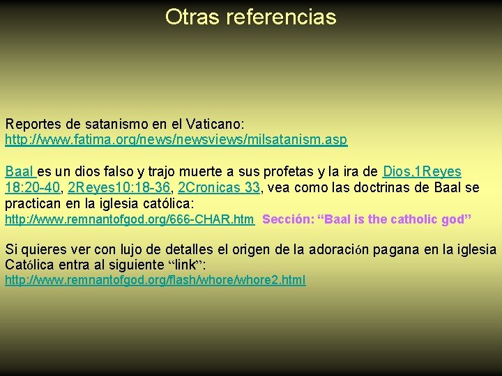 Otras referencias Reportes de satanismo en el Vaticano: http: //www. fatima. org/newsviews/milsatanism. asp Baal