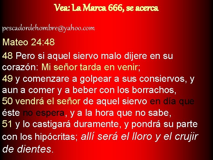 Vea: La Marca 666, se acerca pescadordehombre@yahoo. com Mateo 24: 48 48 Pero si