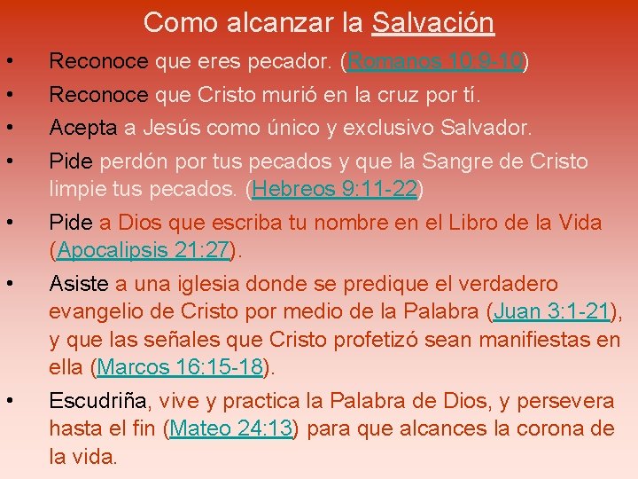 Como alcanzar la Salvación • • Reconoce que eres pecador. (Romanos 10: 9 -10)