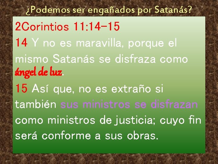 ¿Podemos ser engañados por Satanás? 2 Corintios 11: 14 -15 14 Y no es