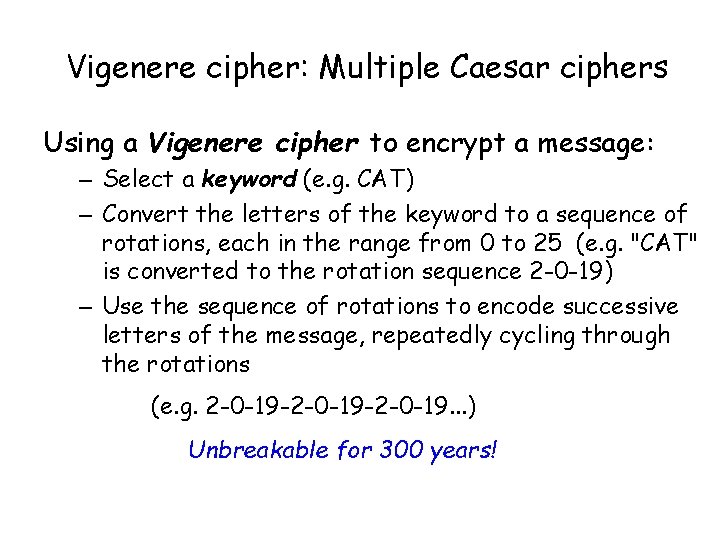 Vigenere cipher: Multiple Caesar ciphers Using a Vigenere cipher to encrypt a message: –