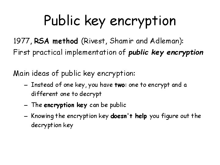 Public key encryption 1977, RSA method (Rivest, Shamir and Adleman): First practical implementation of