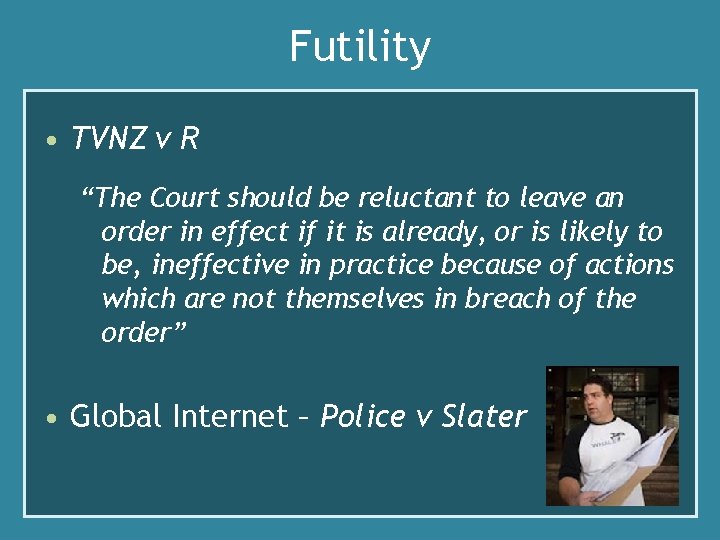 Futility • TVNZ v R “The Court should be reluctant to leave an order