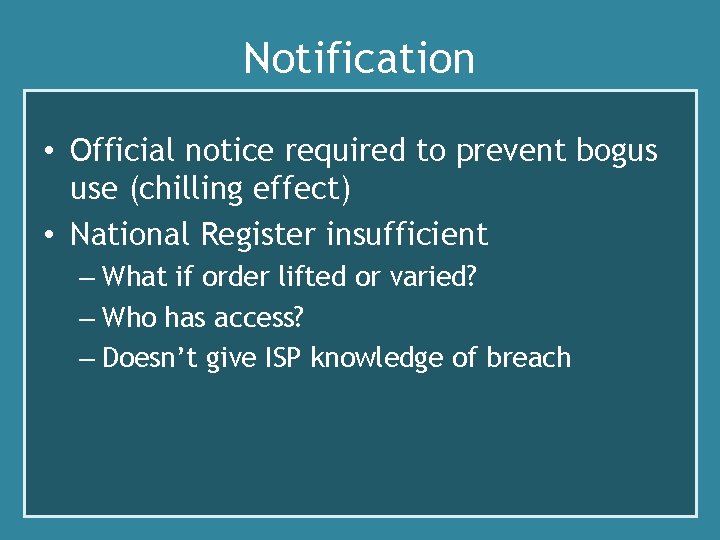 Notification • Official notice required to prevent bogus use (chilling effect) • National Register