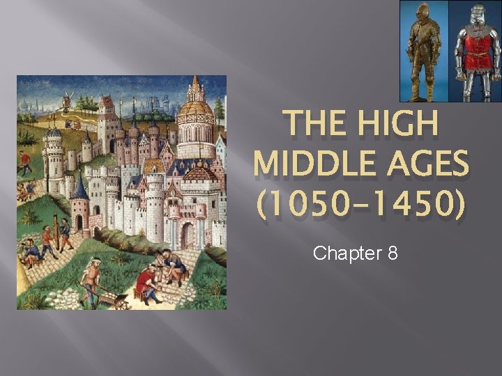 THE HIGH MIDDLE AGES (1050 -1450) Chapter 8 