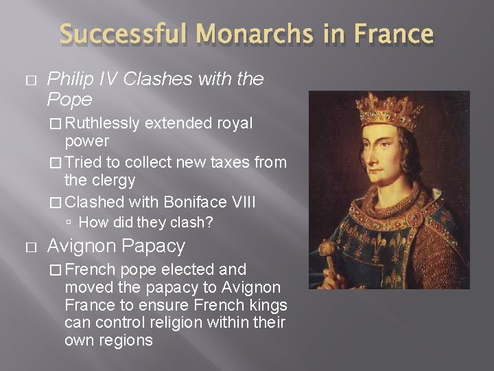 Successful Monarchs in France � Philip IV Clashes with the Pope � Ruthlessly extended