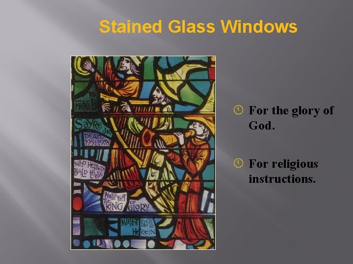 Stained Glass Windows Á For the glory of God. Á For religious instructions. 