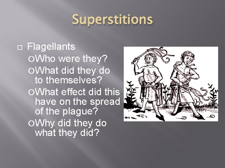 Superstitions Flagellants Who were they? What did they do to themselves? What effect did