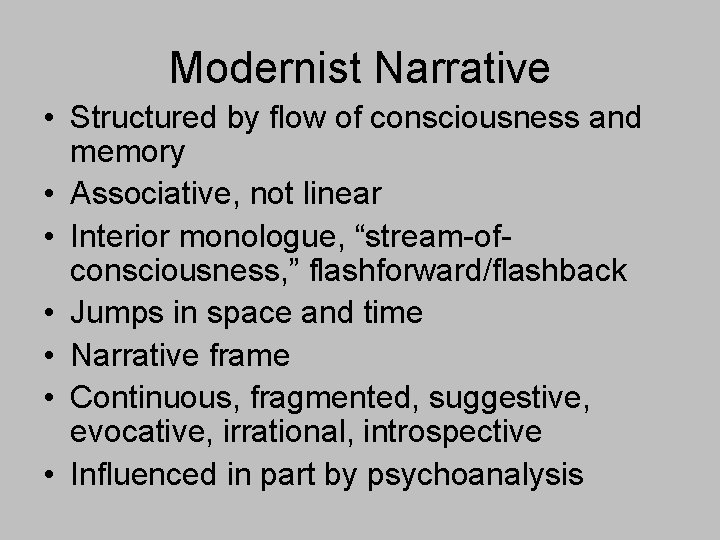 Modernist Narrative • Structured by flow of consciousness and memory • Associative, not linear