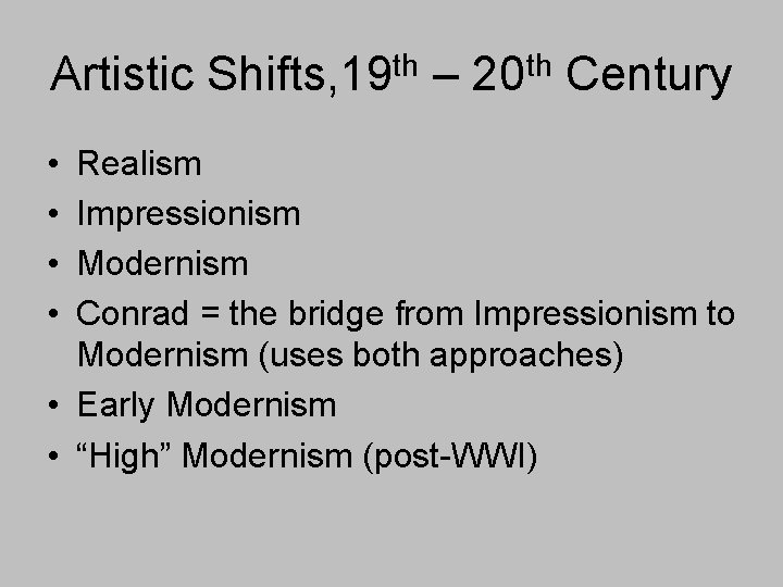 Artistic Shifts, 19 th – 20 th Century • • Realism Impressionism Modernism Conrad