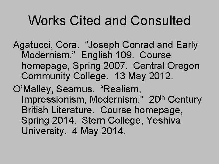 Works Cited and Consulted Agatucci, Cora. “Joseph Conrad and Early Modernism. ” English 109.