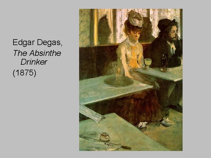 Edgar Degas, The Absinthe Drinker (1875) 
