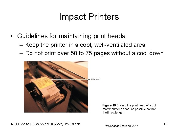 Impact Printers • Guidelines for maintaining print heads: – Keep the printer in a