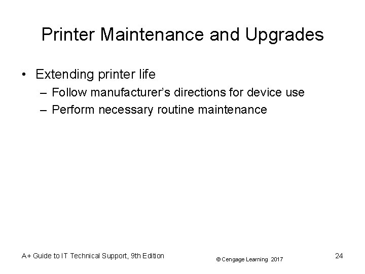 Printer Maintenance and Upgrades • Extending printer life – Follow manufacturer’s directions for device