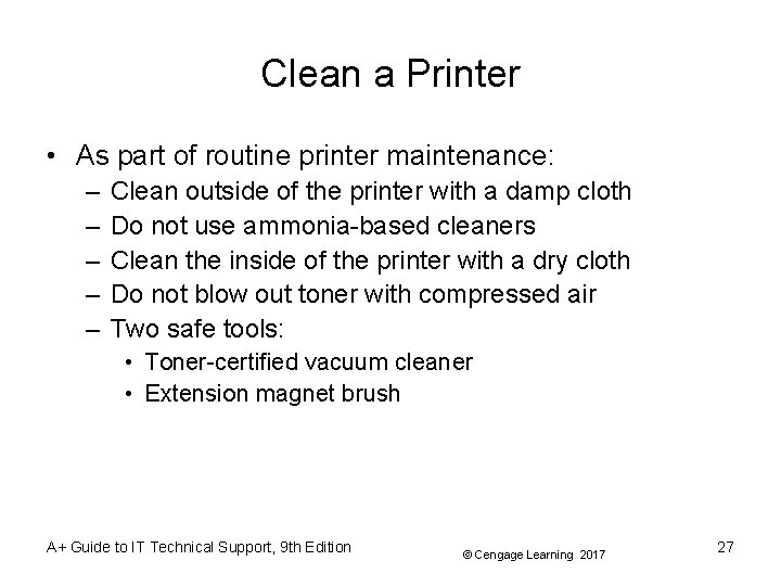 Clean a Printer • As part of routine printer maintenance: – – – Clean