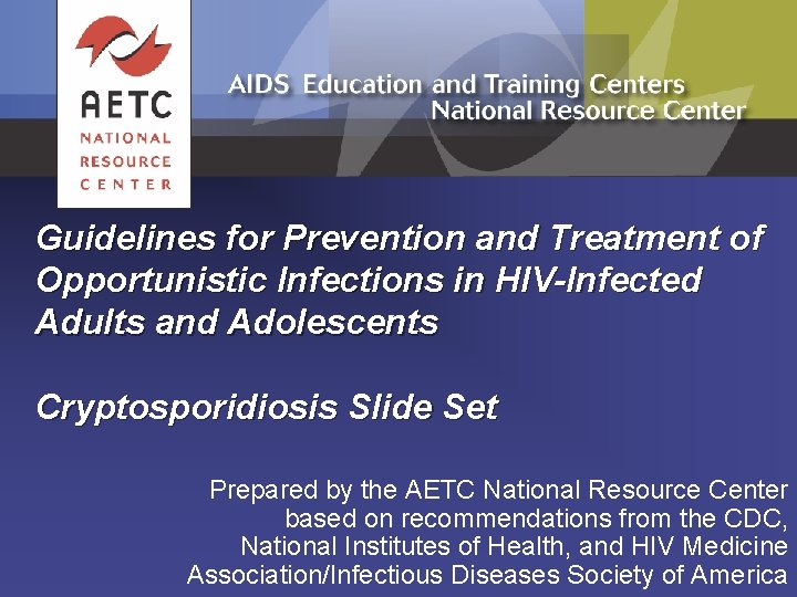 Guidelines for Prevention and Treatment of Opportunistic Infections in HIV-Infected Adults and Adolescents Cryptosporidiosis