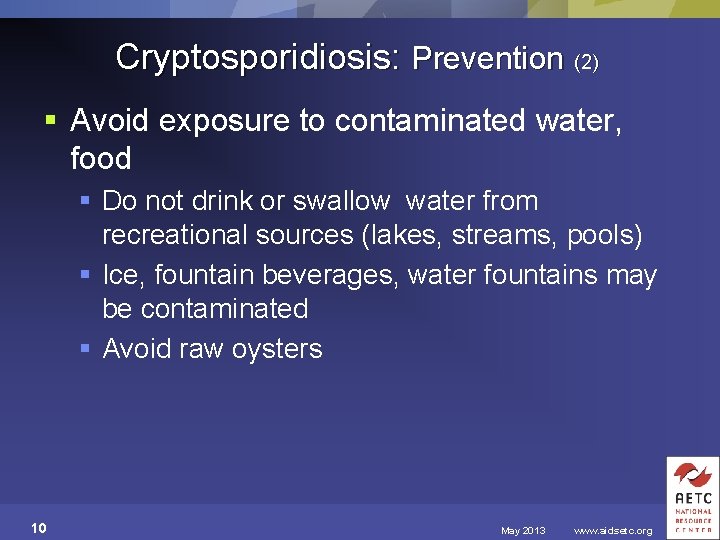 Cryptosporidiosis: Prevention (2) § Avoid exposure to contaminated water, food § Do not drink
