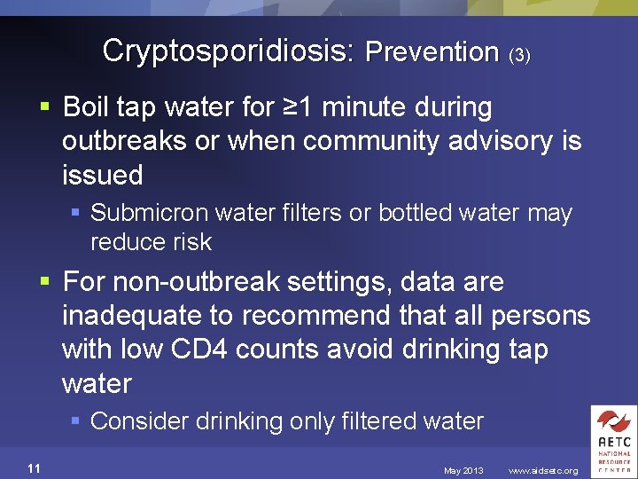 Cryptosporidiosis: Prevention (3) § Boil tap water for ≥ 1 minute during outbreaks or