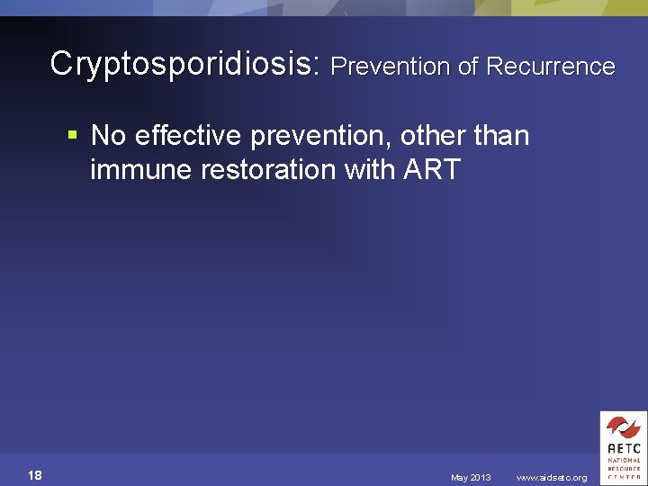 Cryptosporidiosis: Prevention of Recurrence § No effective prevention, other than immune restoration with ART