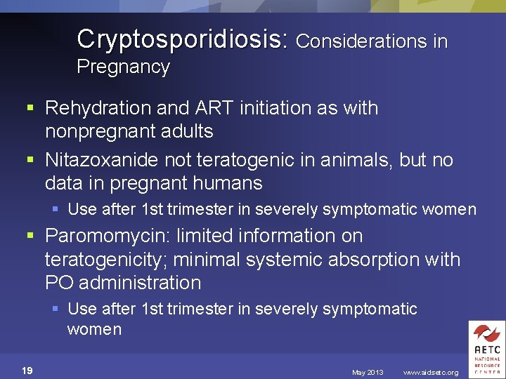 Cryptosporidiosis: Considerations in Pregnancy § Rehydration and ART initiation as with nonpregnant adults §