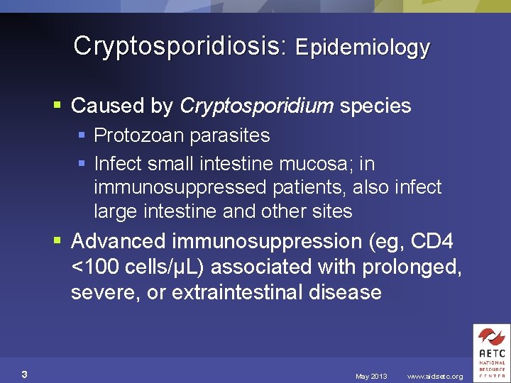 Cryptosporidiosis: Epidemiology § Caused by Cryptosporidium species § Protozoan parasites § Infect small intestine