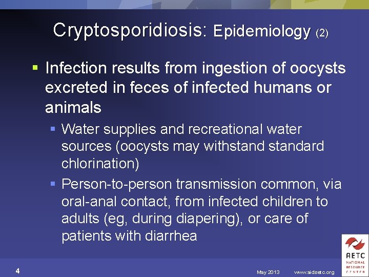 Cryptosporidiosis: Epidemiology (2) § Infection results from ingestion of oocysts excreted in feces of
