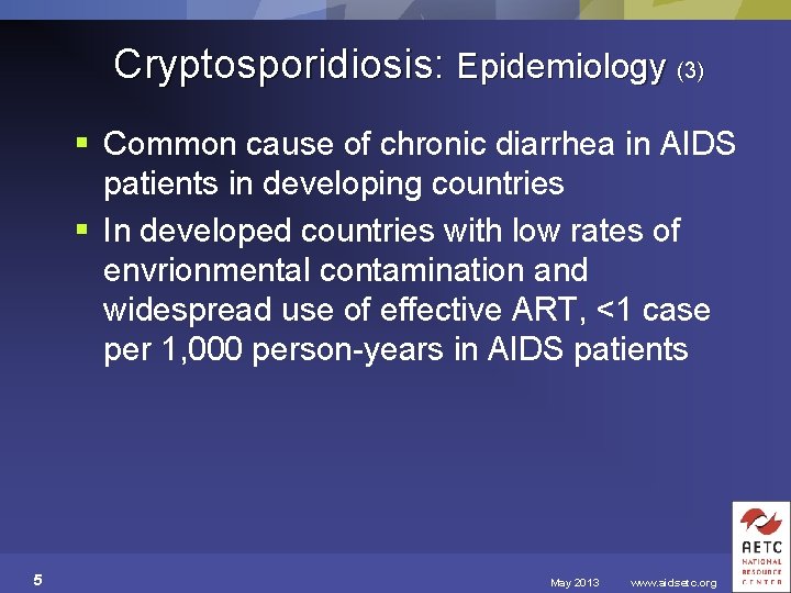 Cryptosporidiosis: Epidemiology (3) § Common cause of chronic diarrhea in AIDS patients in developing